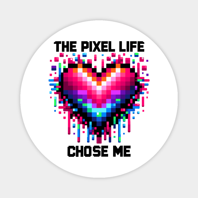 The Pixel Life Chose Me Magnet by Frank Ring